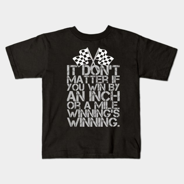 It Don't Matter If You Win By an Inch or a Mile. Winning's Winning. Kids T-Shirt by klance